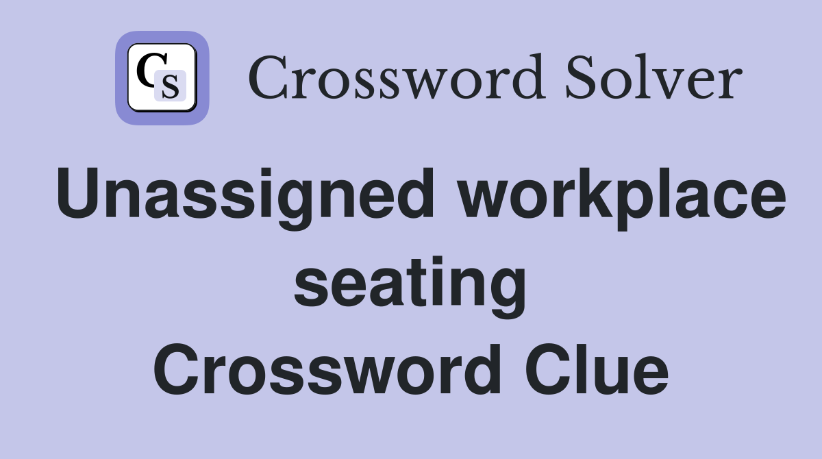 Unassigned workplace seating Crossword Clue