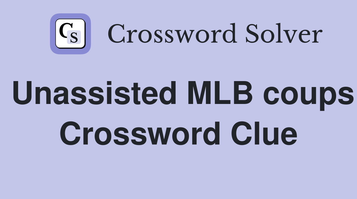 Unassisted MLB coups Crossword Clue