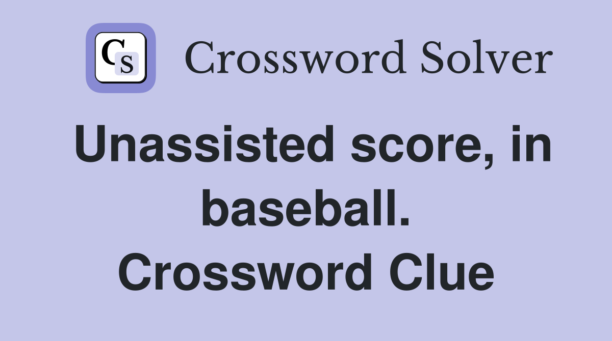 Unassisted score, in baseball. Crossword Clue