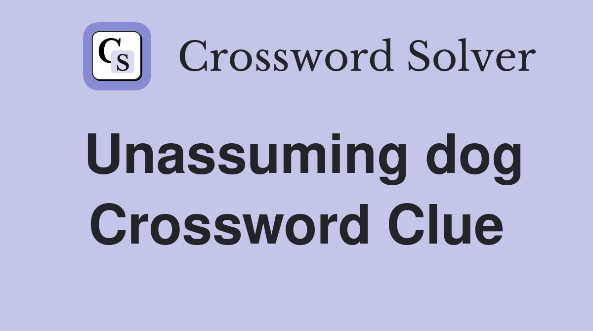 Unassuming dog Crossword Clue