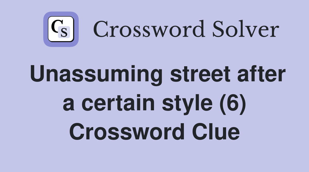 Unassuming street after a certain style (6) Crossword Clue
