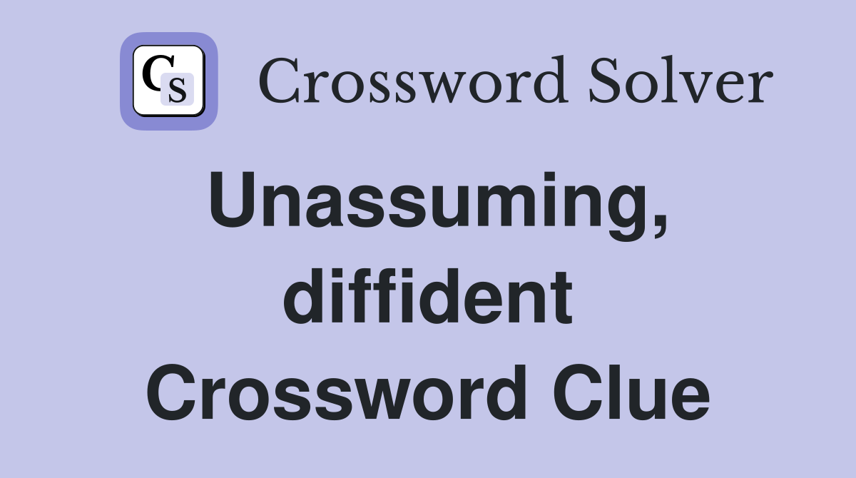 Unassuming, diffident Crossword Clue