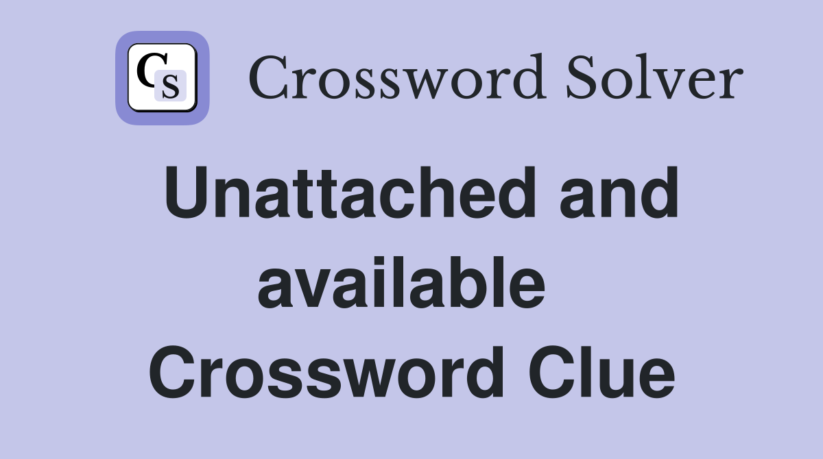 Unattached and available  Crossword Clue
