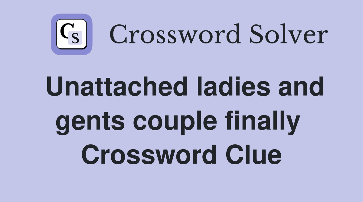 Unattached ladies and gents couple finally  Crossword Clue