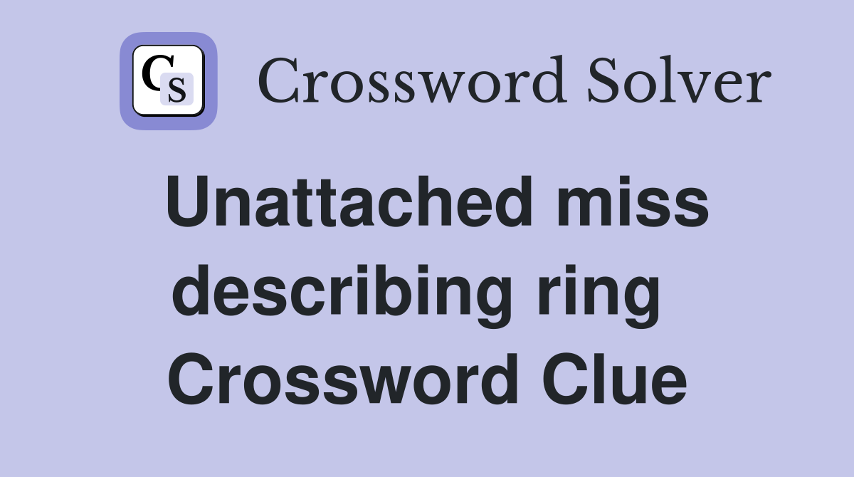Unattached miss describing ring  Crossword Clue