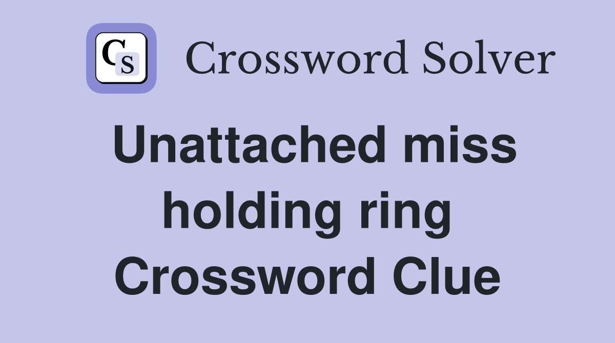 Unattached miss holding ring Crossword Clue