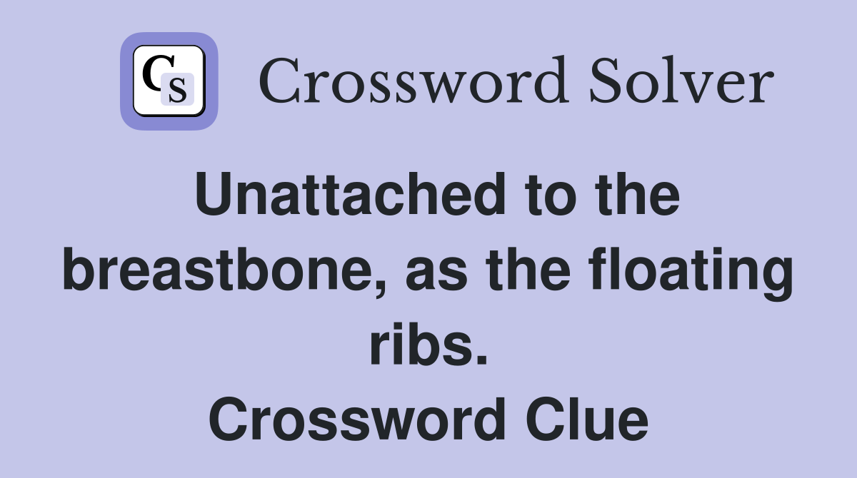 Unattached to the breastbone, as the floating ribs. Crossword Clue