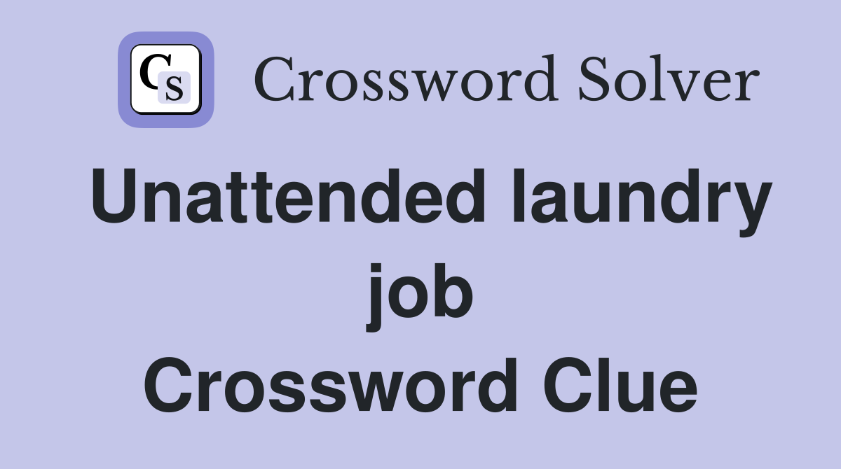 Unattended laundry job Crossword Clue