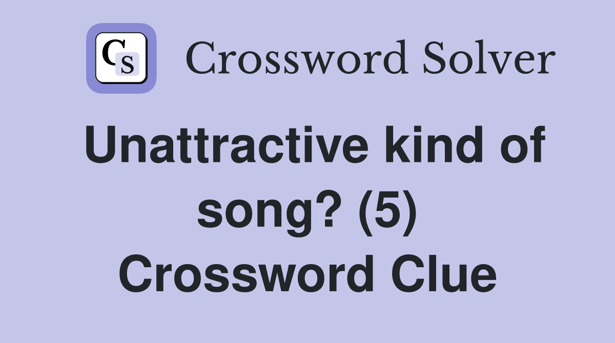 Unattractive kind of song? (5) Crossword Clue