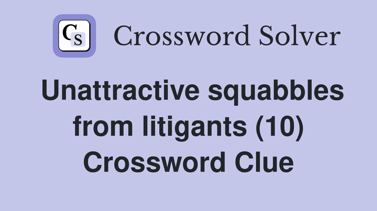 Unattractive squabbles from litigants (10) Crossword Clue