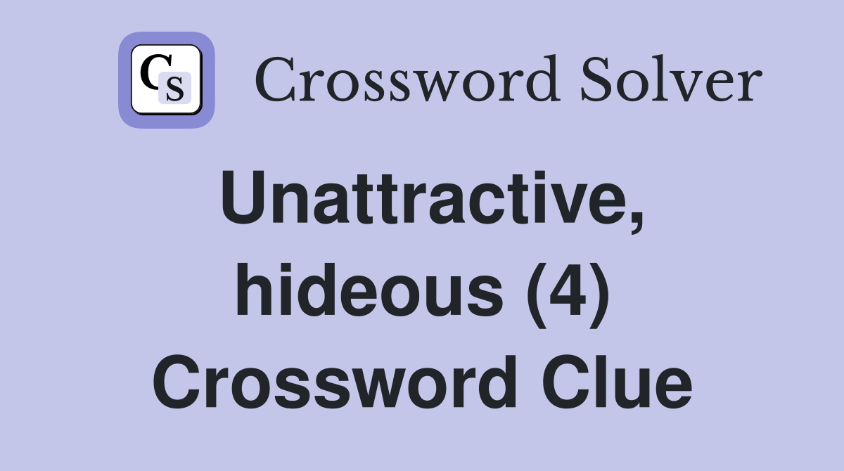 Unattractive, hideous (4) Crossword Clue