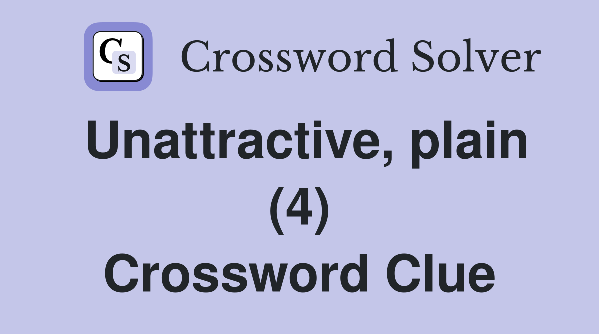 Unattractive, plain (4) Crossword Clue