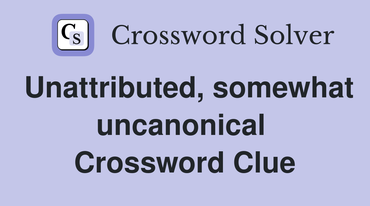 Unattributed, somewhat uncanonical  Crossword Clue