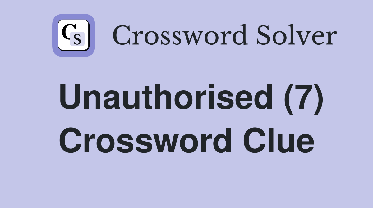 Unauthorised (7) Crossword Clue