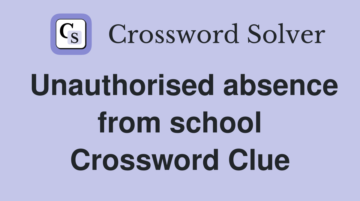 Unauthorised absence from school Crossword Clue