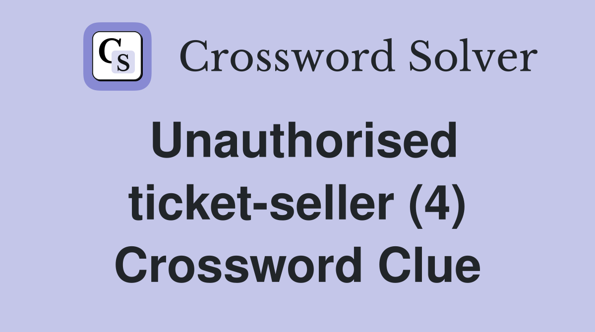 Unauthorised ticket-seller (4) Crossword Clue