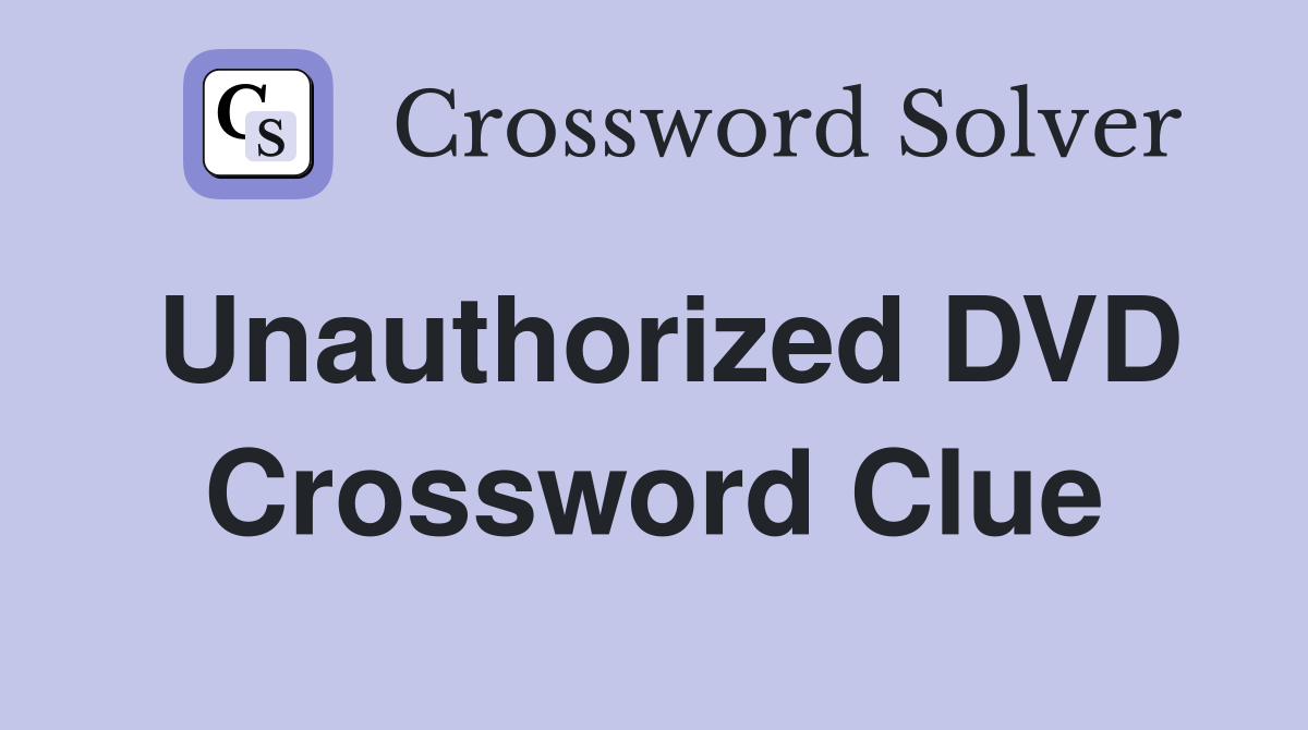 Unauthorized DVD Crossword Clue
