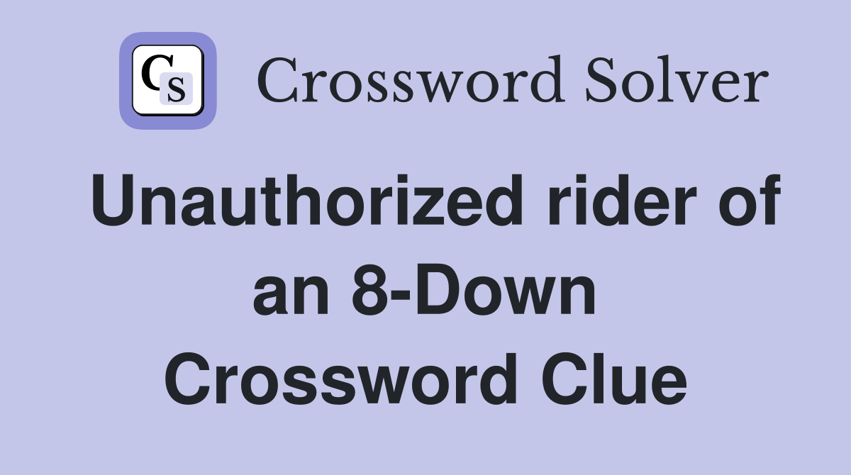 Unauthorized rider of an 8-Down Crossword Clue