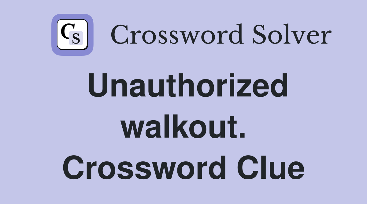 Unauthorized walkout. Crossword Clue