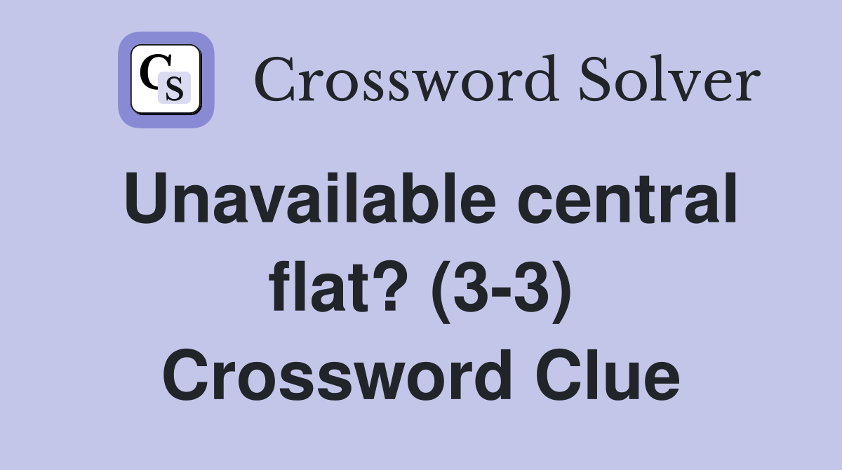 Unavailable central flat? (3-3) Crossword Clue