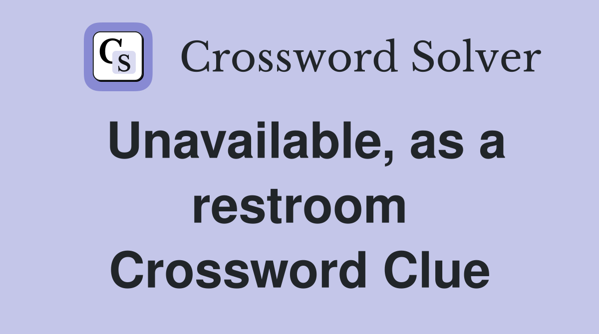Unavailable, as a restroom Crossword Clue