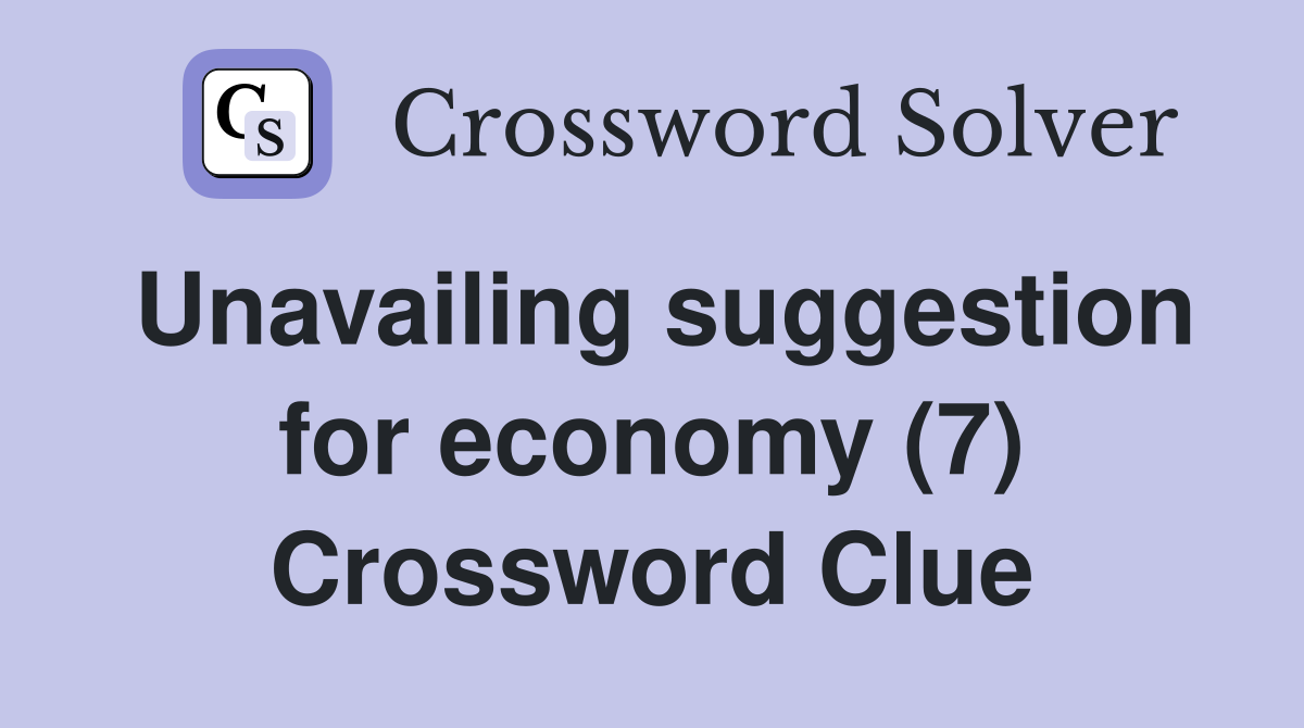 Unavailing suggestion for economy (7) Crossword Clue