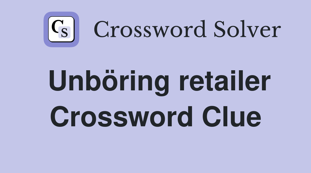 Unböring retailer Crossword Clue