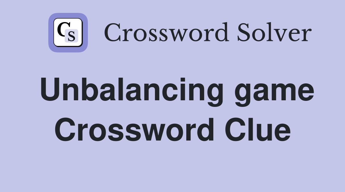 Unbalancing game Crossword Clue