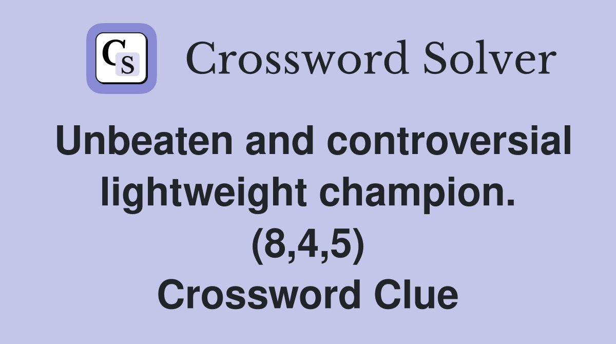 Unbeaten and controversial lightweight champion. (8,4,5) Crossword Clue