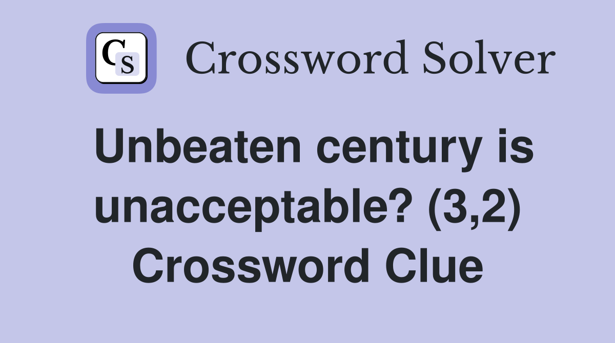 Unbeaten century is unacceptable? (3,2) Crossword Clue
