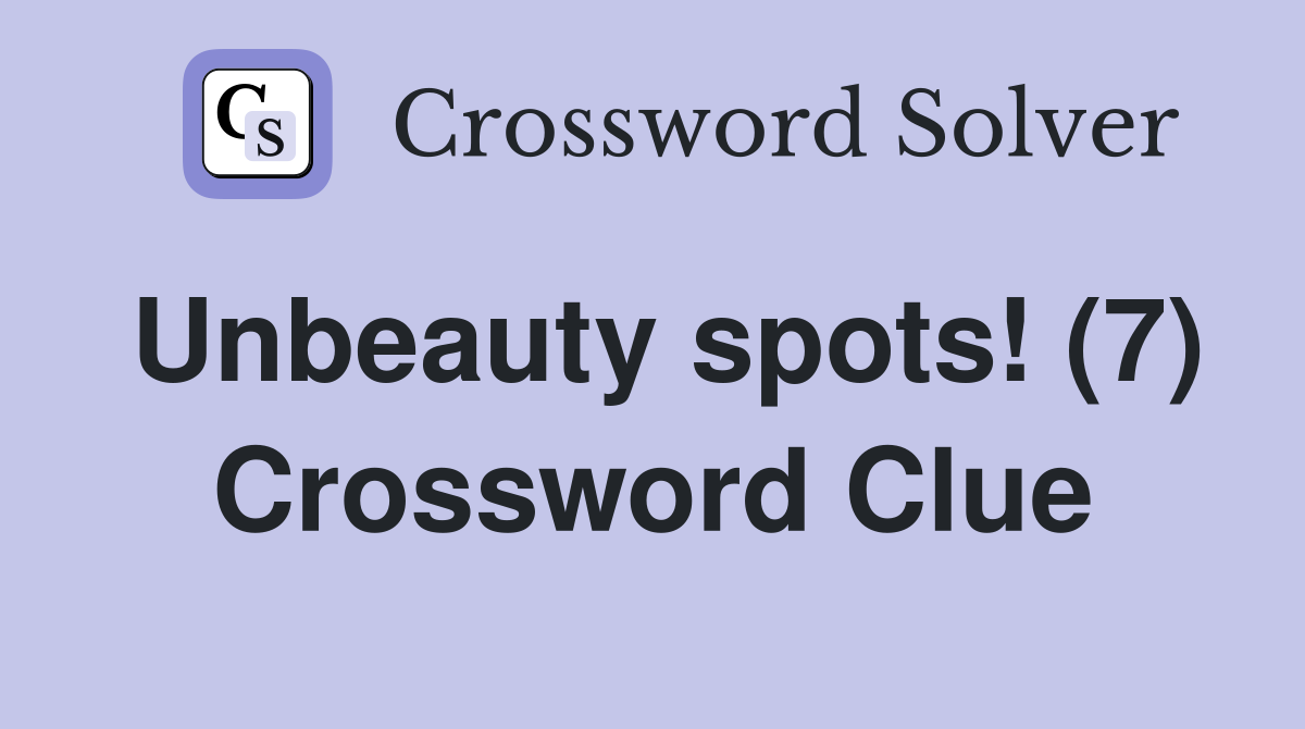 Unbeauty spots! (7) Crossword Clue