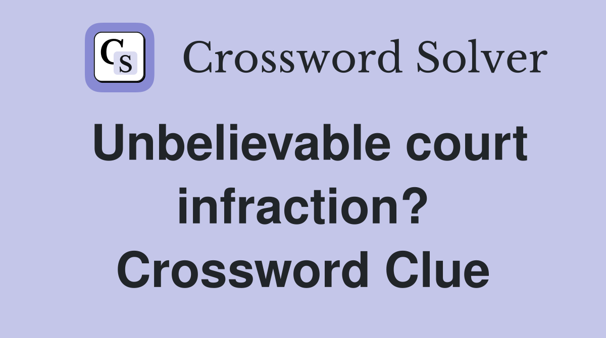 Unbelievable court infraction? Crossword Clue