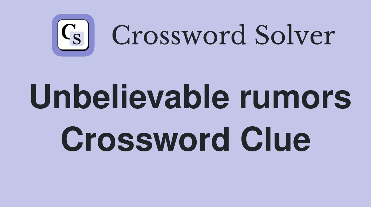 Unbelievable rumors Crossword Clue