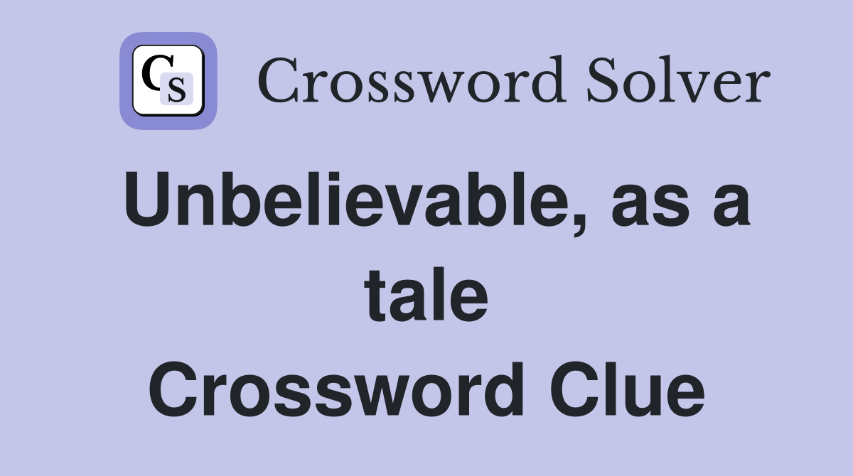 Unbelievable, as a tale Crossword Clue