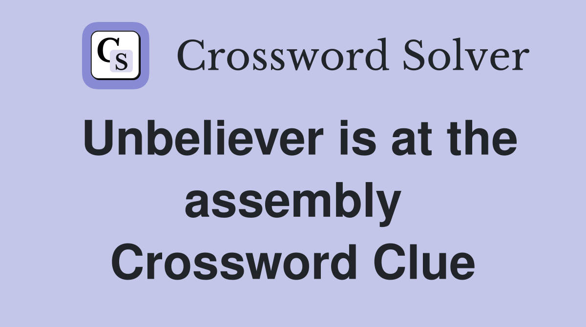 Unbeliever is at the assembly Crossword Clue