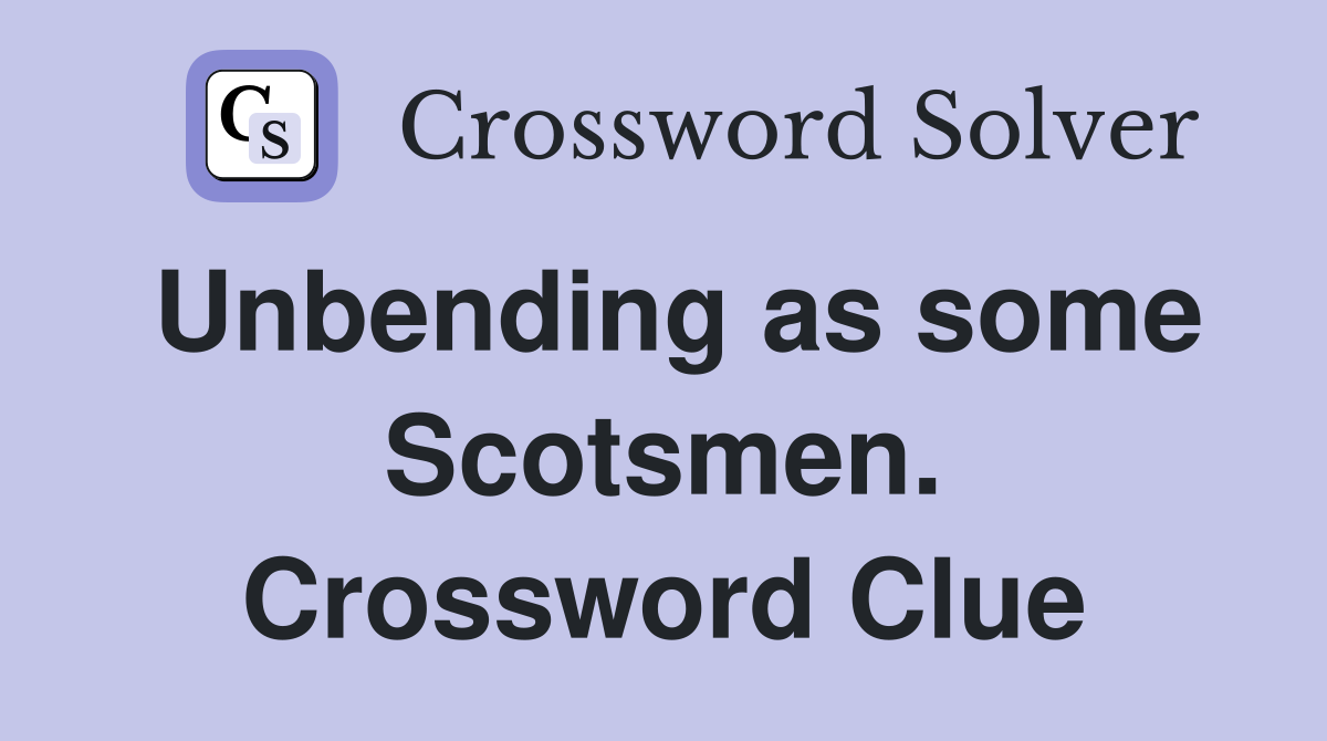 Unbending as some Scotsmen. Crossword Clue