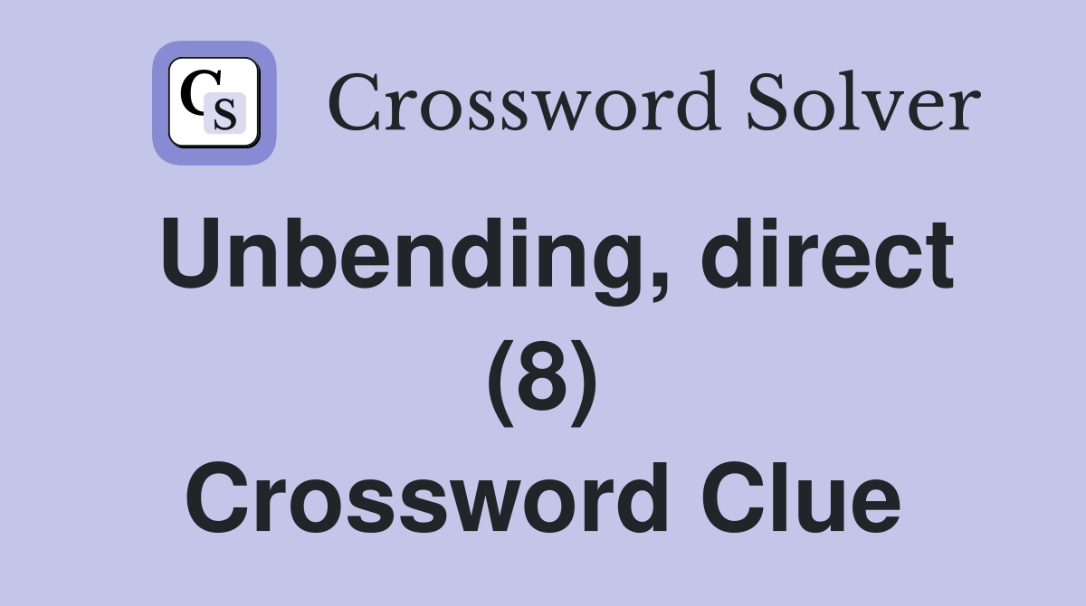 Unbending, direct (8) Crossword Clue