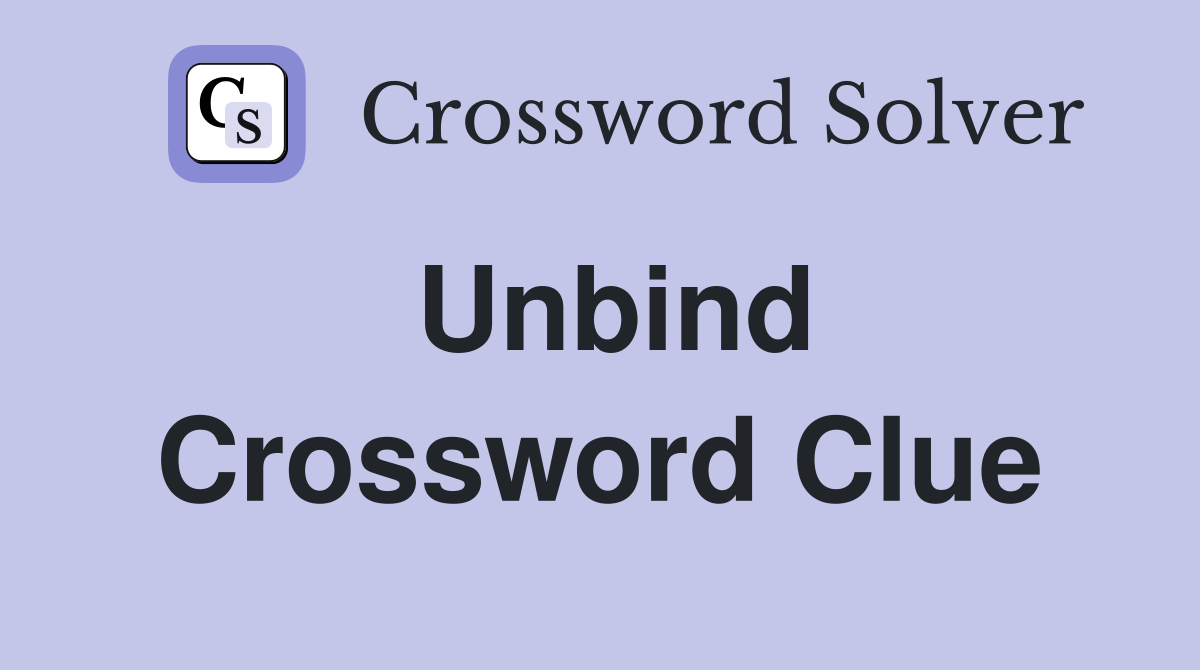 Unbind Crossword Clue