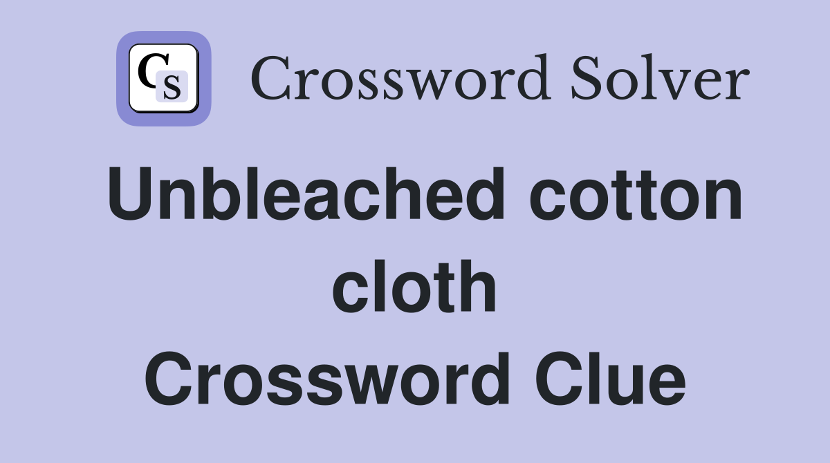 Unbleached cotton cloth Crossword Clue