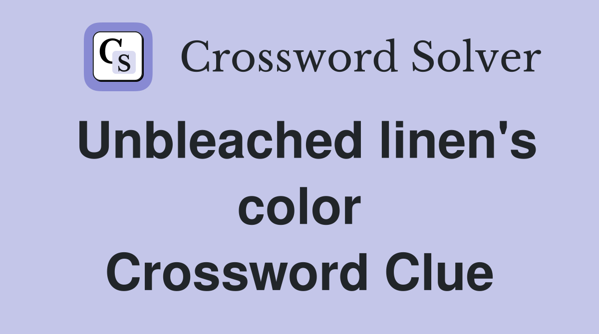 Unbleached linen's color Crossword Clue