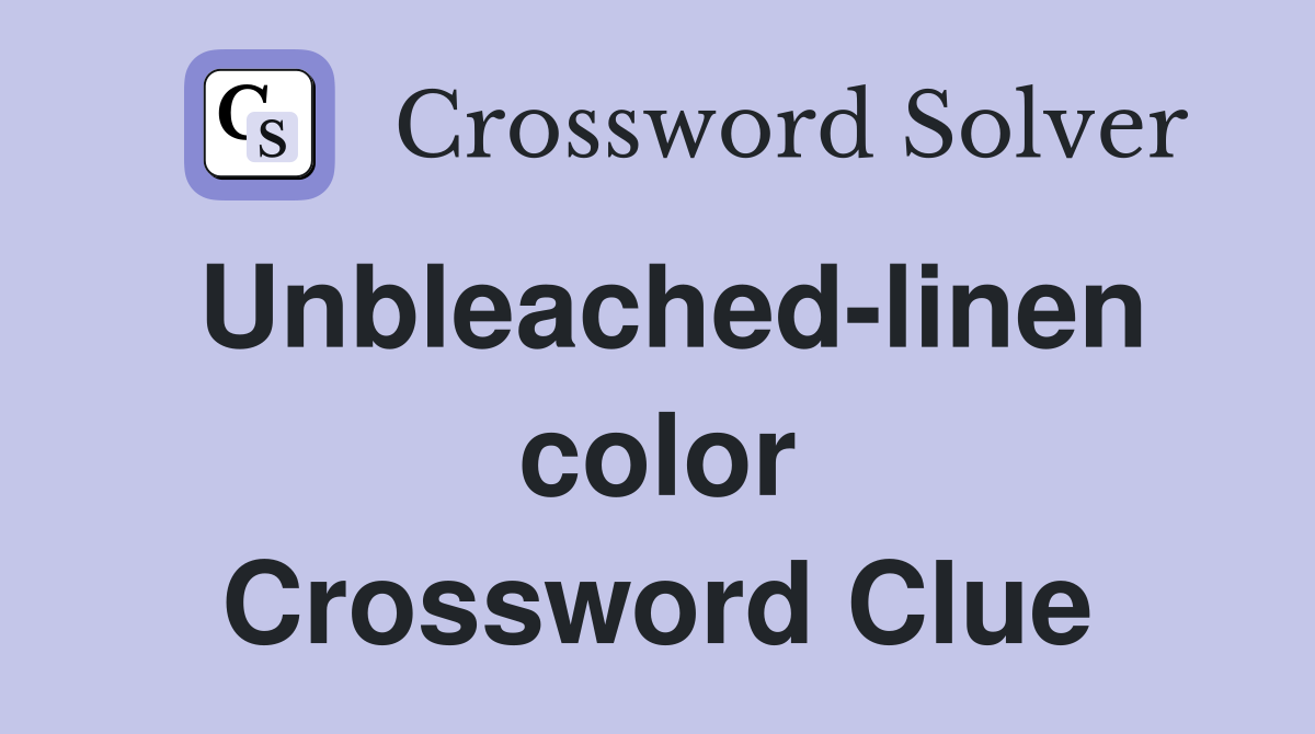 Unbleached-linen color Crossword Clue