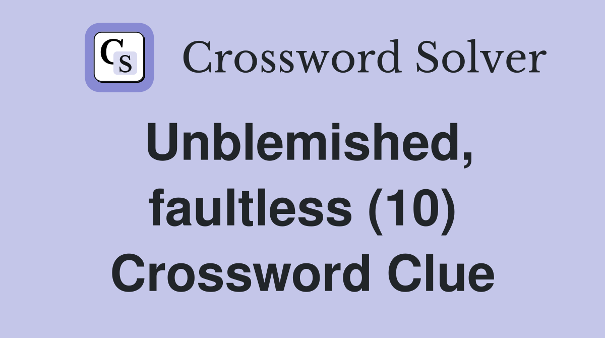 Unblemished, faultless (10) Crossword Clue