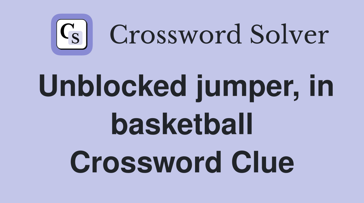 Unblocked jumper, in basketball Crossword Clue
