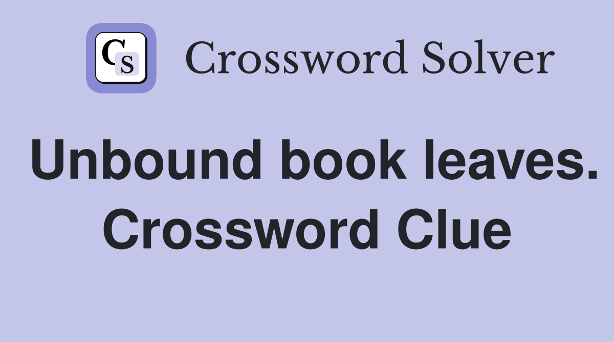 Unbound book leaves. Crossword Clue