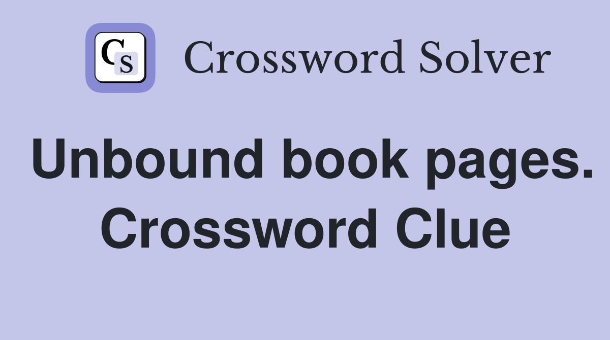 Unbound book pages. Crossword Clue