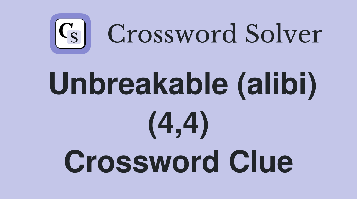 Unbreakable (alibi) (4 4) Crossword Clue Answers Crossword Solver