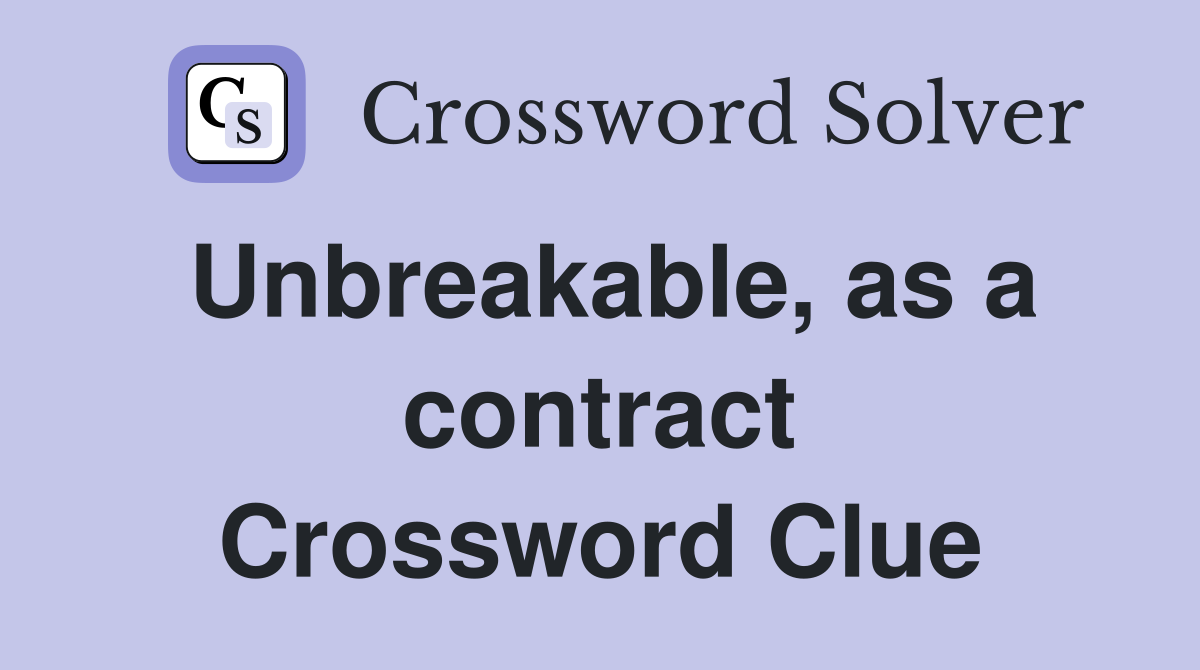 Unbreakable, as a contract Crossword Clue