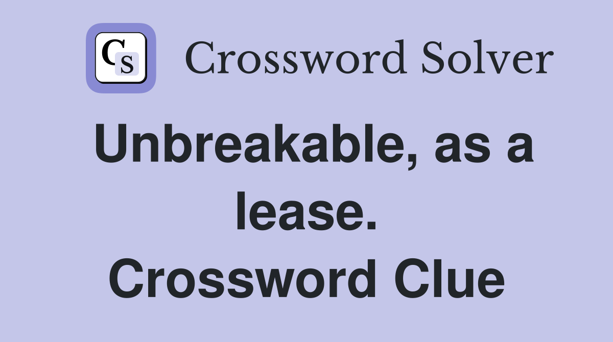 Unbreakable, as a lease. Crossword Clue