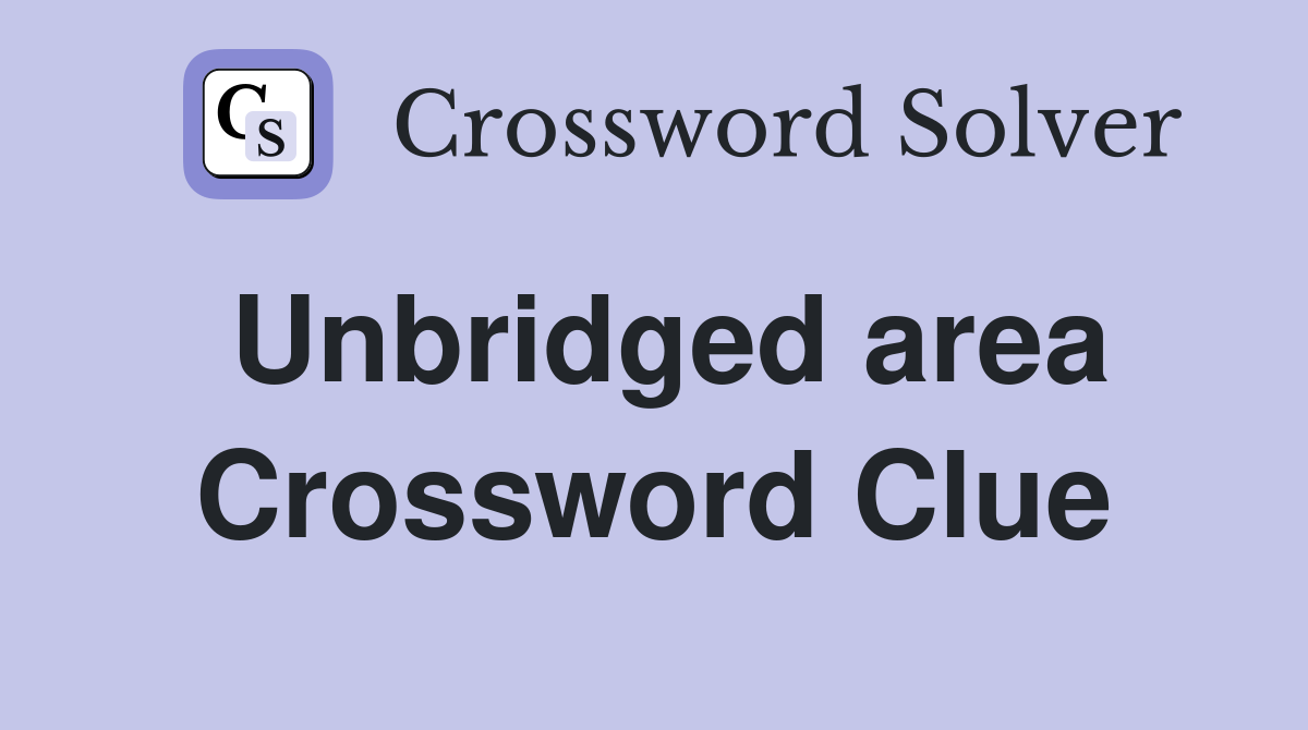 Unbridged area Crossword Clue