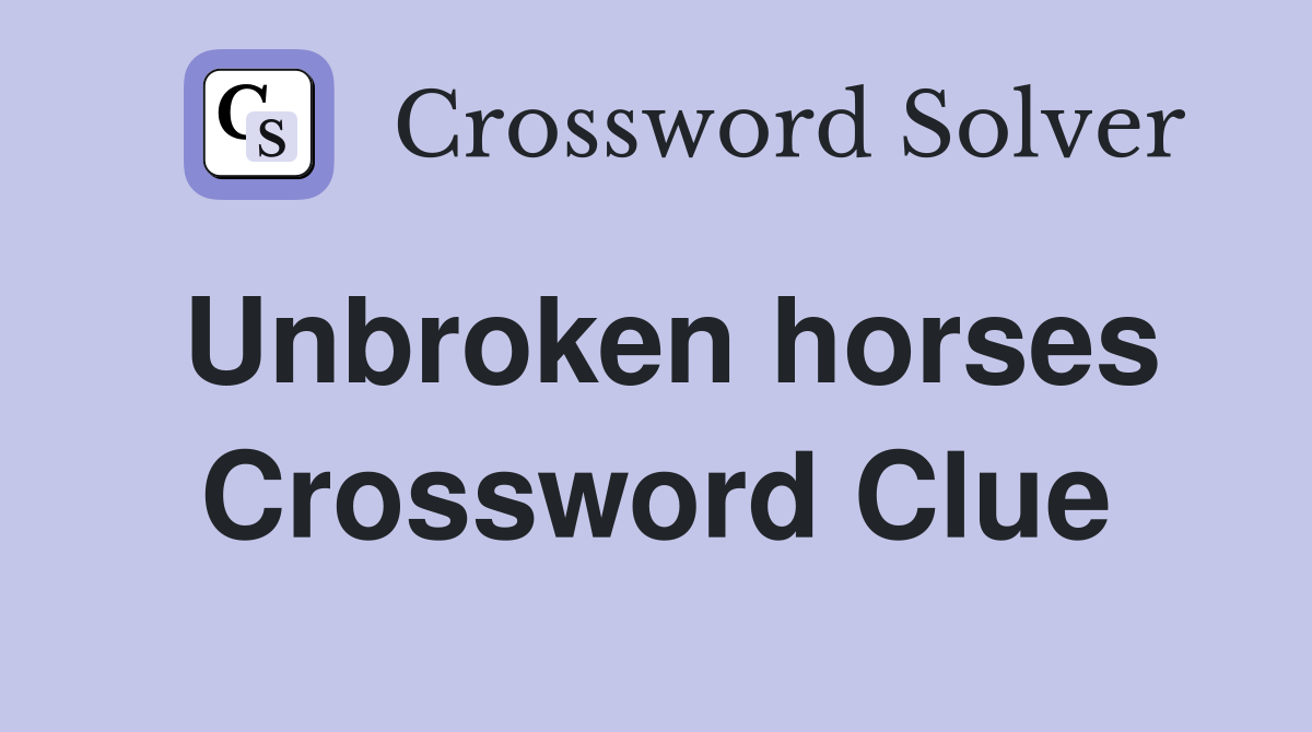 Unbroken horses Crossword Clue